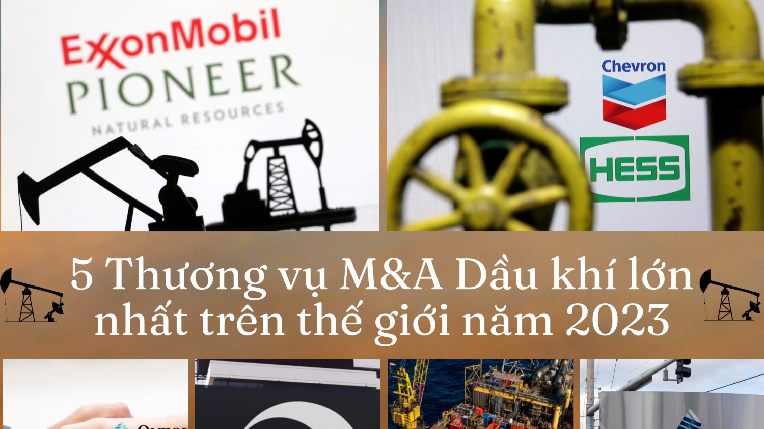 [Infographic] 5 Thương vụ M&A dầu khí lớn nhất trên thế giới năm 2023