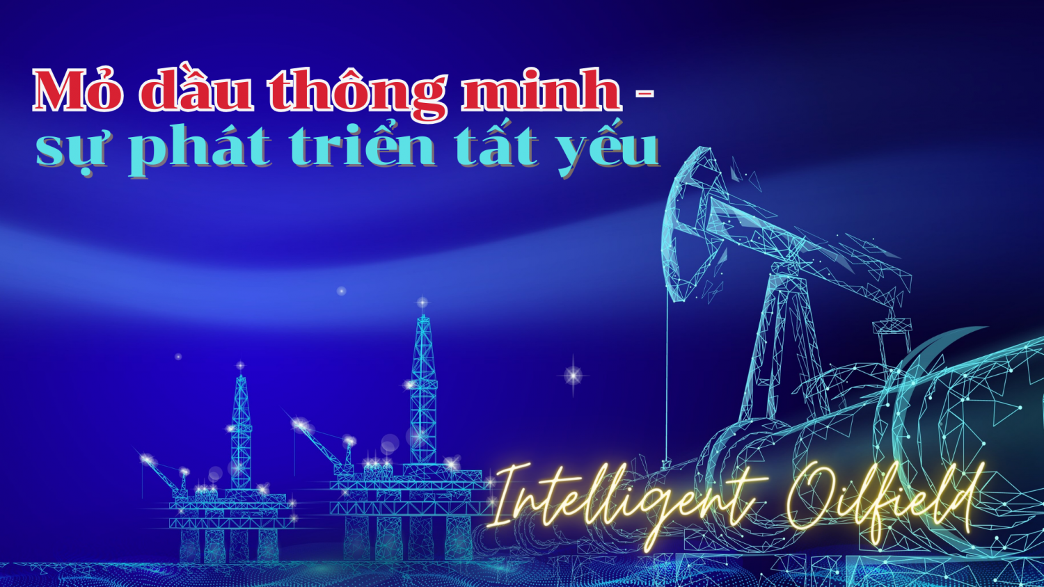Mỏ dầu thông minh - sự phát triển tất yếu