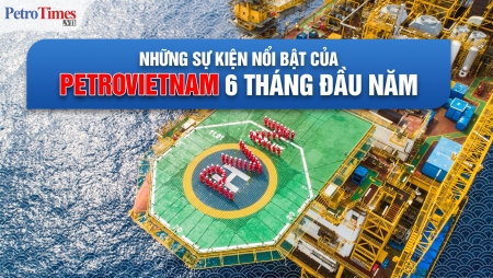 [E-magazine] Những sự kiện nổi bật của Petrovietnam 6 tháng đầu năm