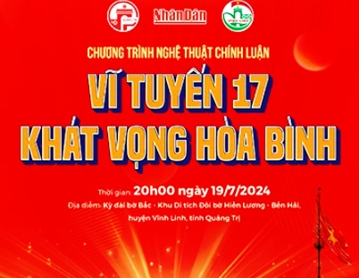 Chương trình nghệ thuật đặc biệt “Vĩ tuyến 17 - Khát vọng hòa bình”