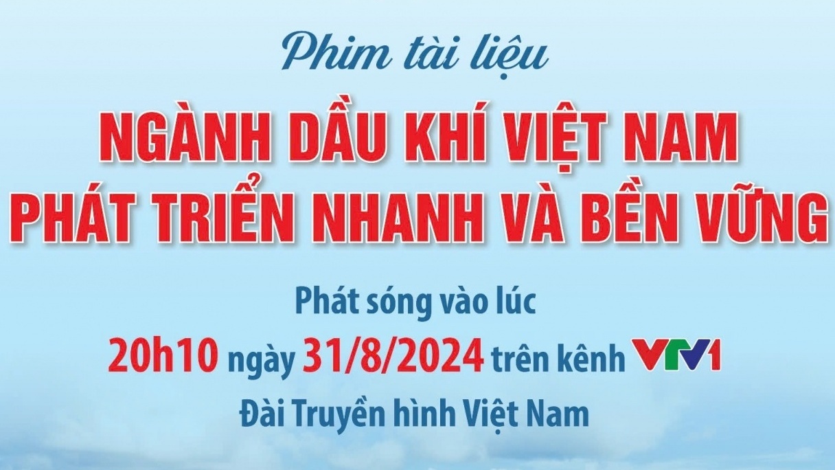 Phát sóng phim tài liệu "Ngành Dầu khí Việt Nam phát triển nhanh và bền vững"