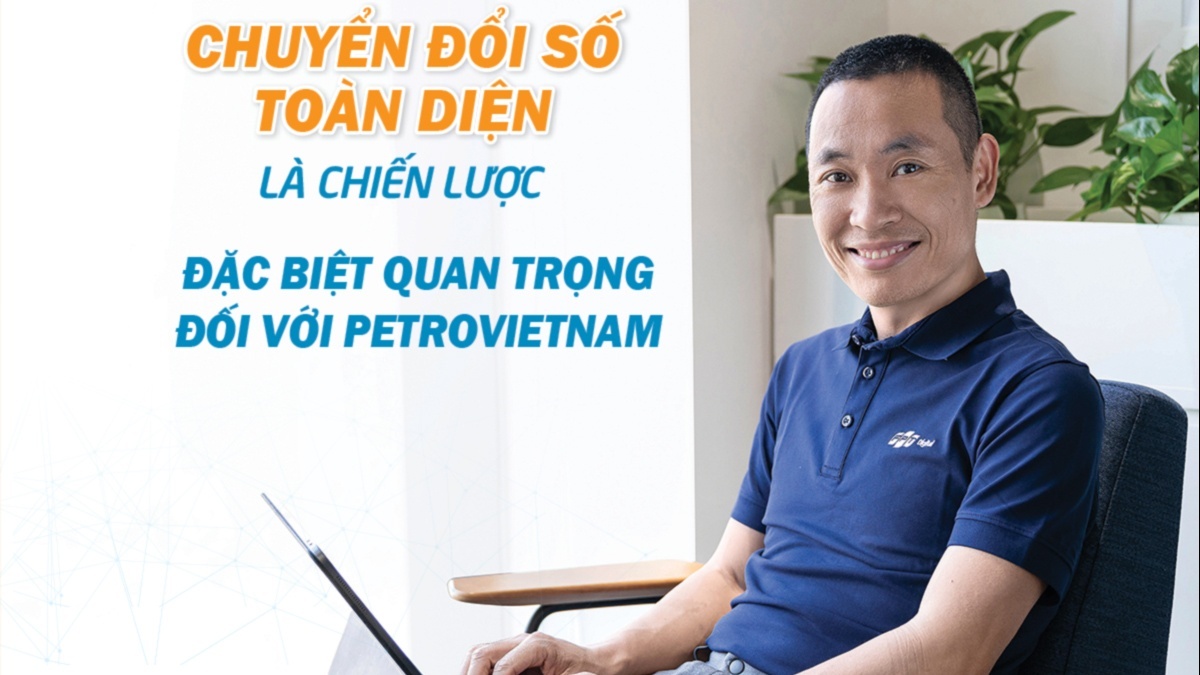 Chuyển đổi số toàn diện là chiến lược đặc biệt quan trọng đối với Petrovietnam