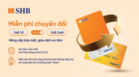 SHB miễn phí đổi thẻ từ sang thẻ chip đạt chuẩn VCCS