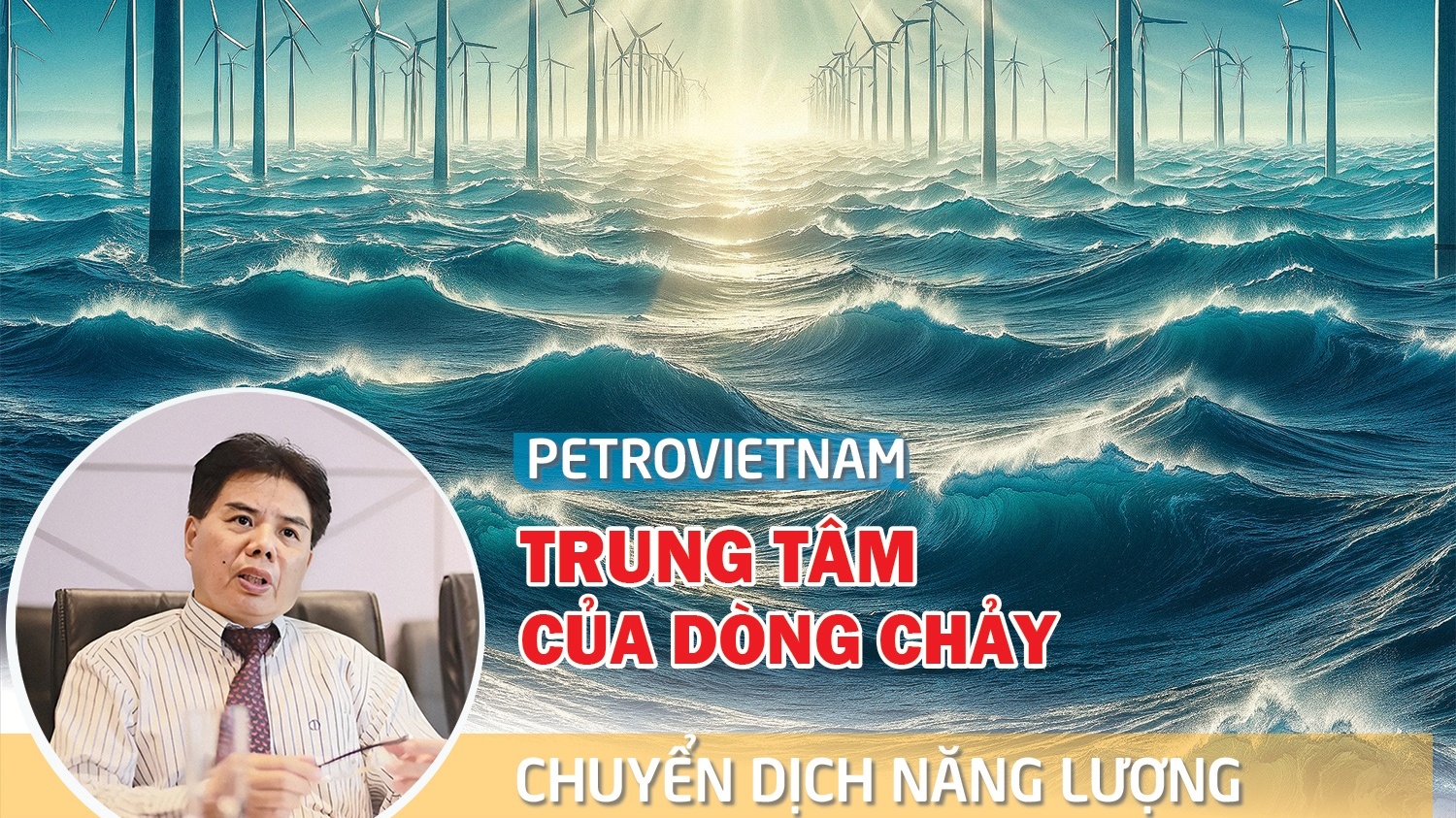 Petrovietnam - Trung tâm của dòng chảy chuyển dịch năng lượng