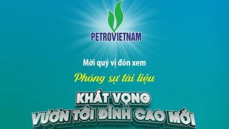 Petrovietnam - Khát vọng vươn tới đỉnh cao mới