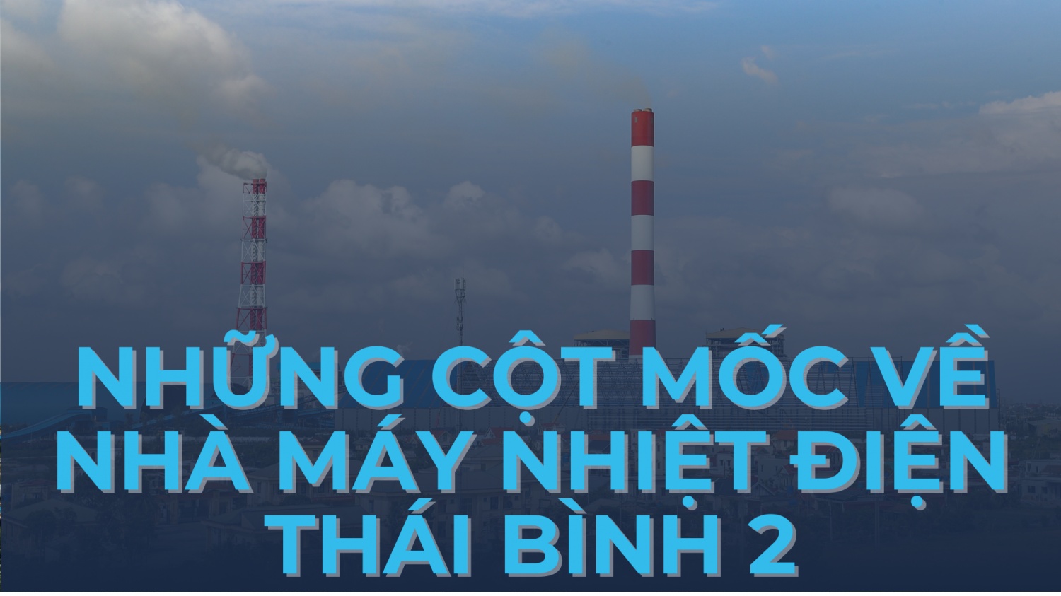 [Infographic] Những cột mốc đáng nhớ về Nhà máy Nhiệt điện Thái Bình 2