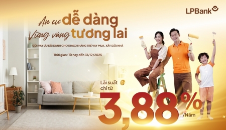 Ngân hàng Lộc Phát (LPBank) tiếp sức giấc mơ mua nhà của các gia đình trẻ với gói vay chỉ từ 3,88%