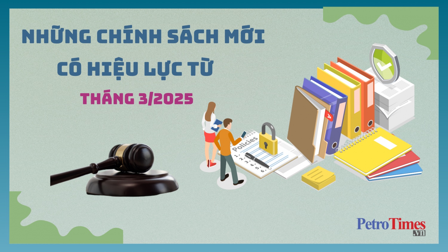 Những chính sách mới có hiệu lực từ tháng 3/2025