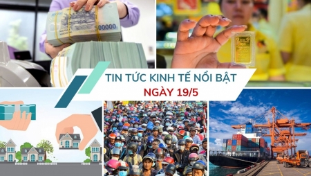 Tin tức kinh tế ngày 19/5: Vốn ngân hàng tiếp tục "bơm" mạnh vào bất động sản