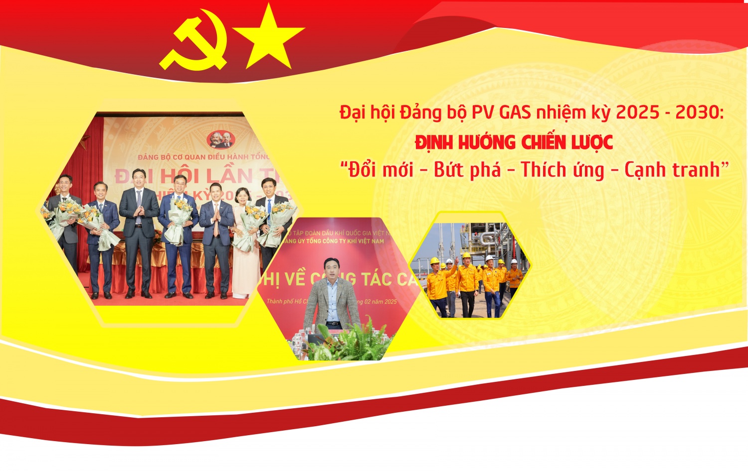 [P-Magazine] Đại hội Đảng bộ PV GAS nhiệm kỳ 2025-2030: Định hướng chiến lược “Đổi mới - Bứt phá - Thích ứng - Cạnh tranh”