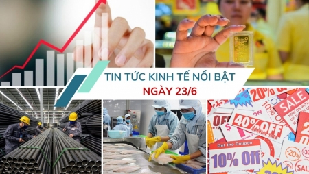 Tin tức kinh tế ngày 23/6: Kịch bản tăng trưởng 8% vẫn khả thi