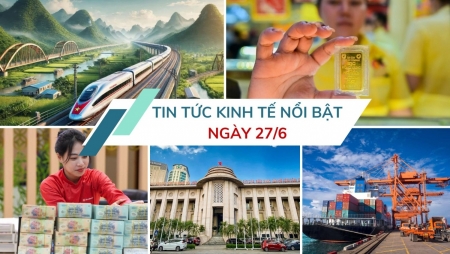 Tin tức kinh tế ngày 27/6: Ngân hàng Nhà nước được quyền cho vay đặc biệt 0%