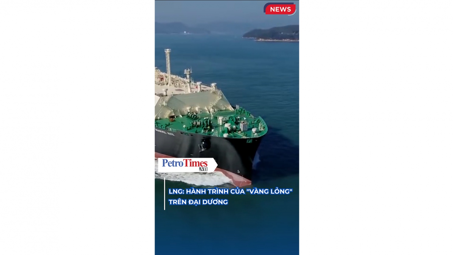 [VIDEO] LNG: Hành trình của "vàng lỏng" trên đại dương