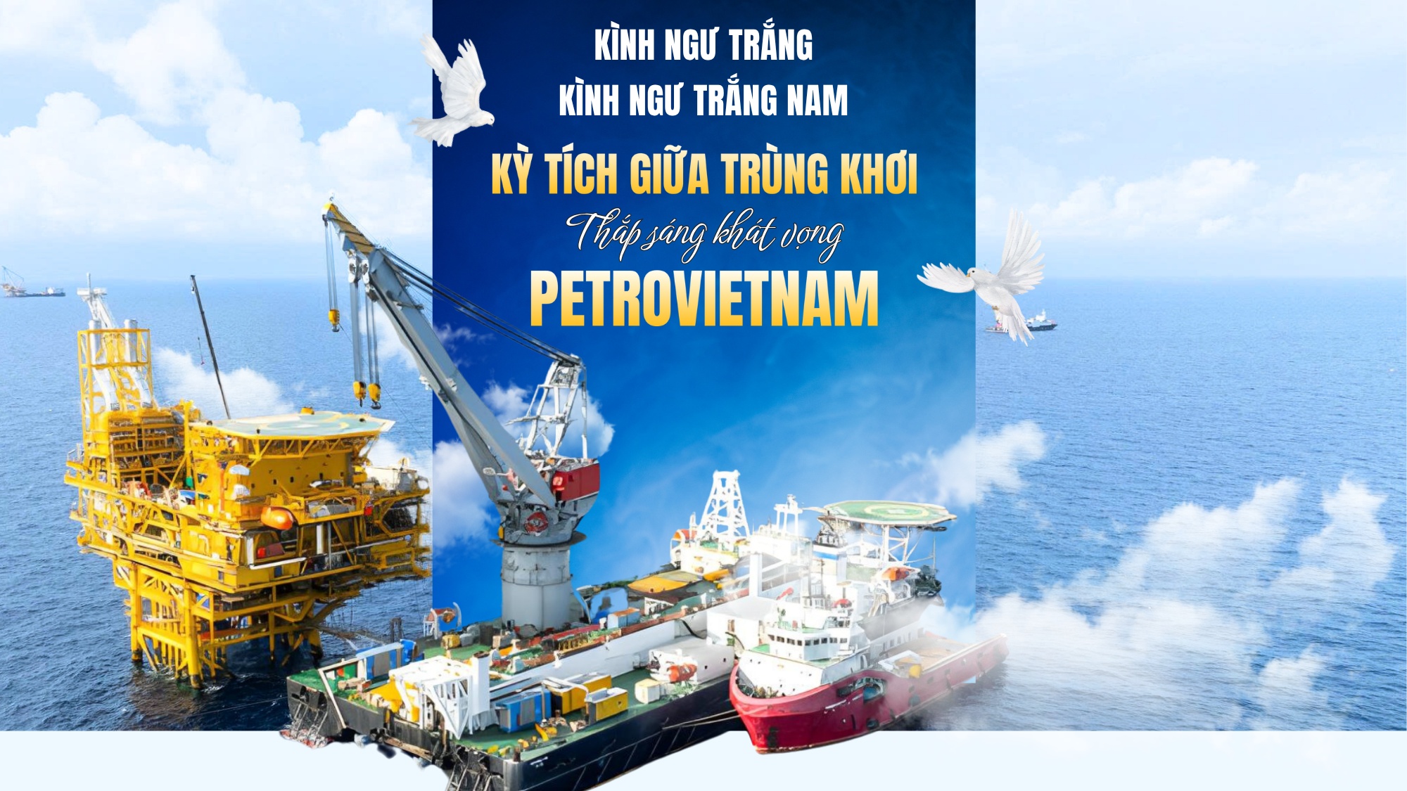 [P-Magazine] Kình Ngư Trắng - Kình Ngư Trắng Nam: Kỳ tích giữa trùng khơi, thắp sáng khát vọng Petrovietnam