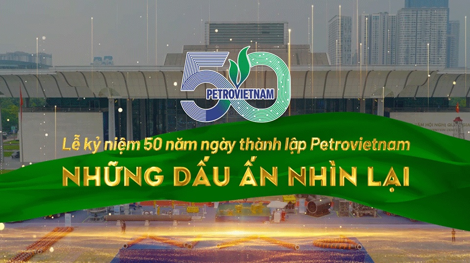 [VIDEO] Lễ kỷ niệm 50 năm ngày thành lập Petrovietnam: Những dấu ấn nhìn lại