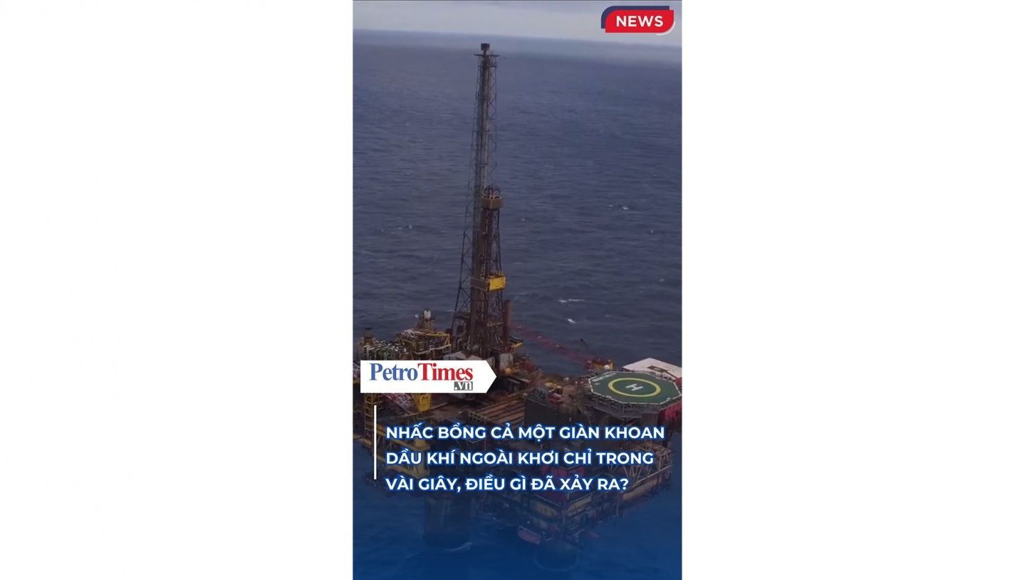 [VIDEO] Nhấc bổng cả một giàn khoan dầu khí ngoài khơi chỉ trong vài giây, điều gì đã xảy ra?