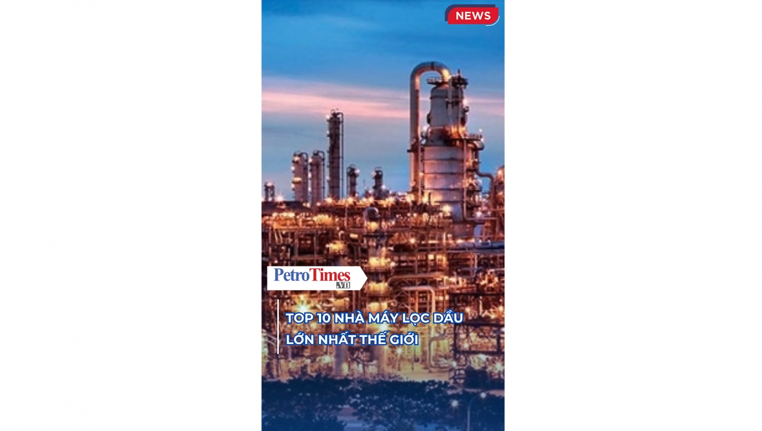 [VIDEO] Top 10 nhà máy lọc dầu lớn nhất thế giới