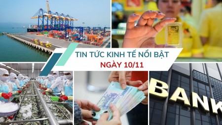 Tin tức kinh tế ngày 10/11: Dự báo tín dụng tăng mạnh vào cuối năm nay