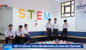 [VIDEO] Đầu tư giáo dục STEM ươm mầm nhân lực khoa học công nghệ