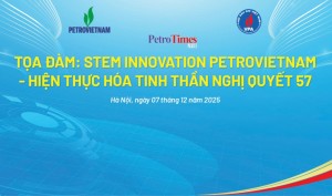 Tọa đàm “STEM Innovation Petrovietnam” - Hiện thực hoá tinh thần Nghị quyết 57 sẽ diễn ra ngày mai
