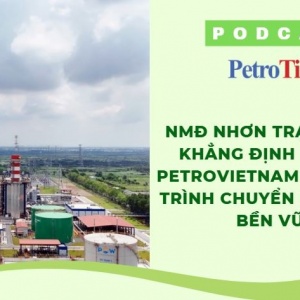 [PODCAST] NMĐ Nhơn Trạch 3 và 4: Khẳng định bản lĩnh Petrovietnam trên hành trình chuyển dịch xanh, bền vững