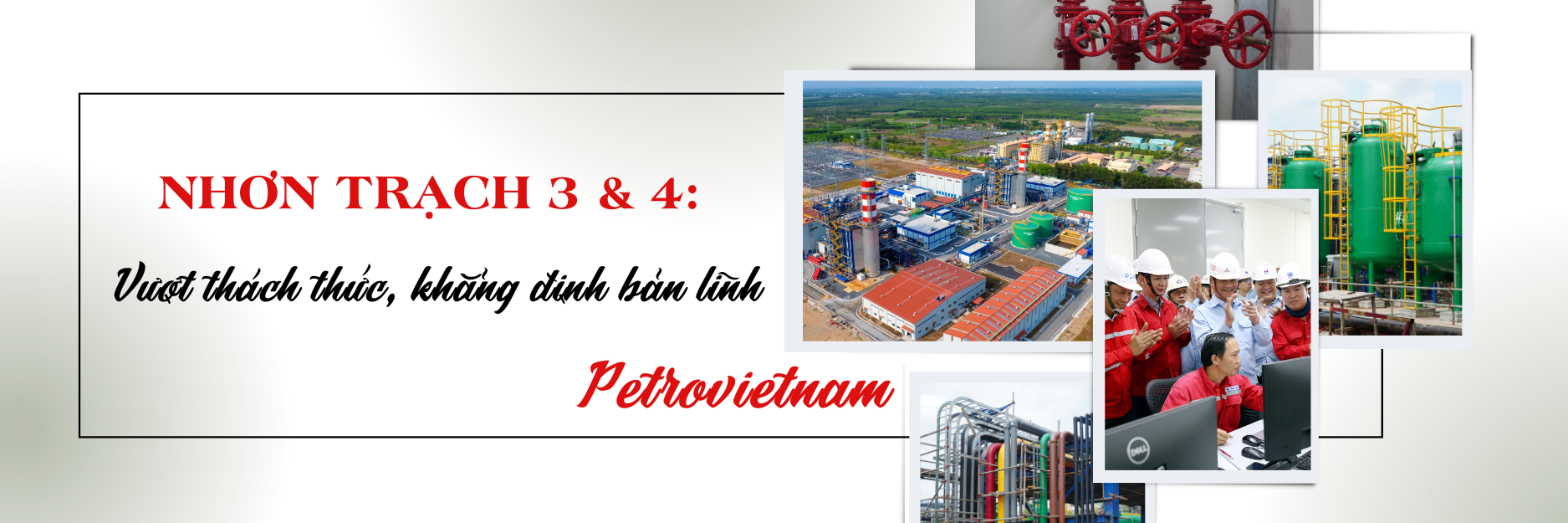 [P Magazine] Hành trình thi công Nhơn Trạch 3 và 4: Vượt thách thức, khẳng định bản lĩnh Petrovietnam