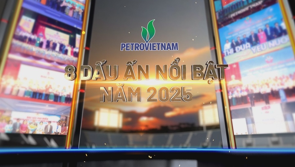 [VIDEO] 8 dấu ấn nổi bật của Petrovietnam năm 2025