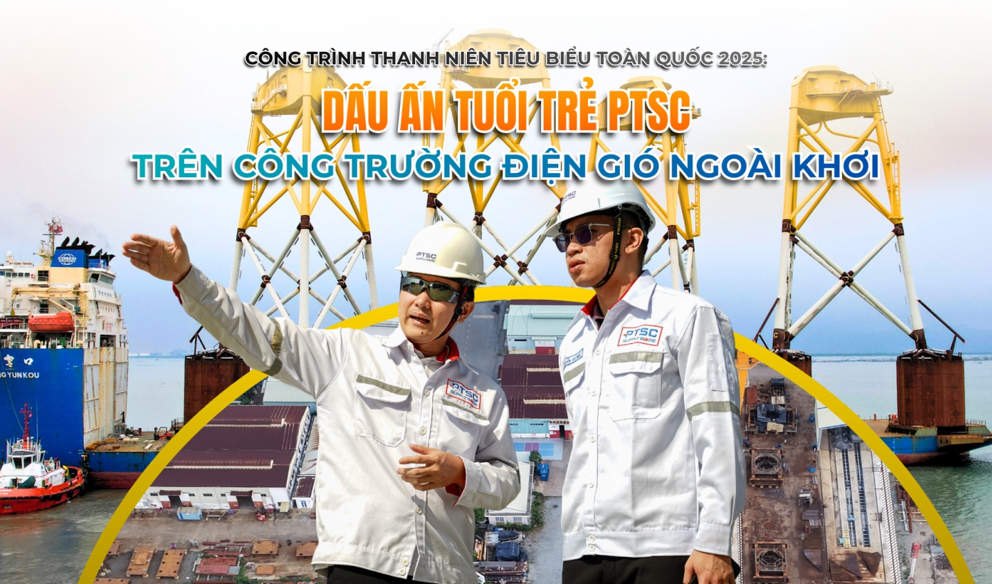 [E-magazine] Công trình thanh niên tiêu biểu toàn quốc 2025: Dấu ấn tuổi trẻ PTSC trên công trường điện gió ngoài khơi