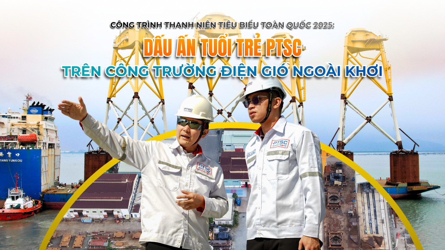 [E-magazine] Dấu ấn tuổi trẻ Petrovietnam trong lĩnh vực điện gió ngoài khơi