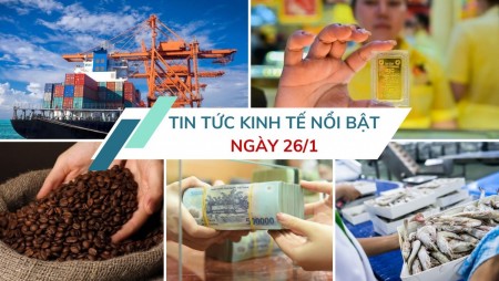 Tin tức kinh tế ngày 26/1: Xuất nhập khẩu ghi nhận nhiều tín hiệu tích cực