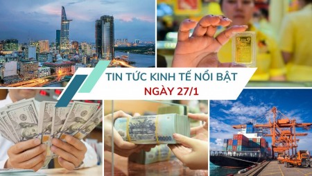 Tin tức kinh tế ngày 27/1: Việt Nam vào top 15 cường quốc thương mại thế giới