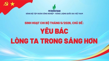 Đảng bộ Petrovietnam sinh hoạt chi bộ tháng 5 với chủ đề: “Yêu Bác lòng ta trong sáng hơn”