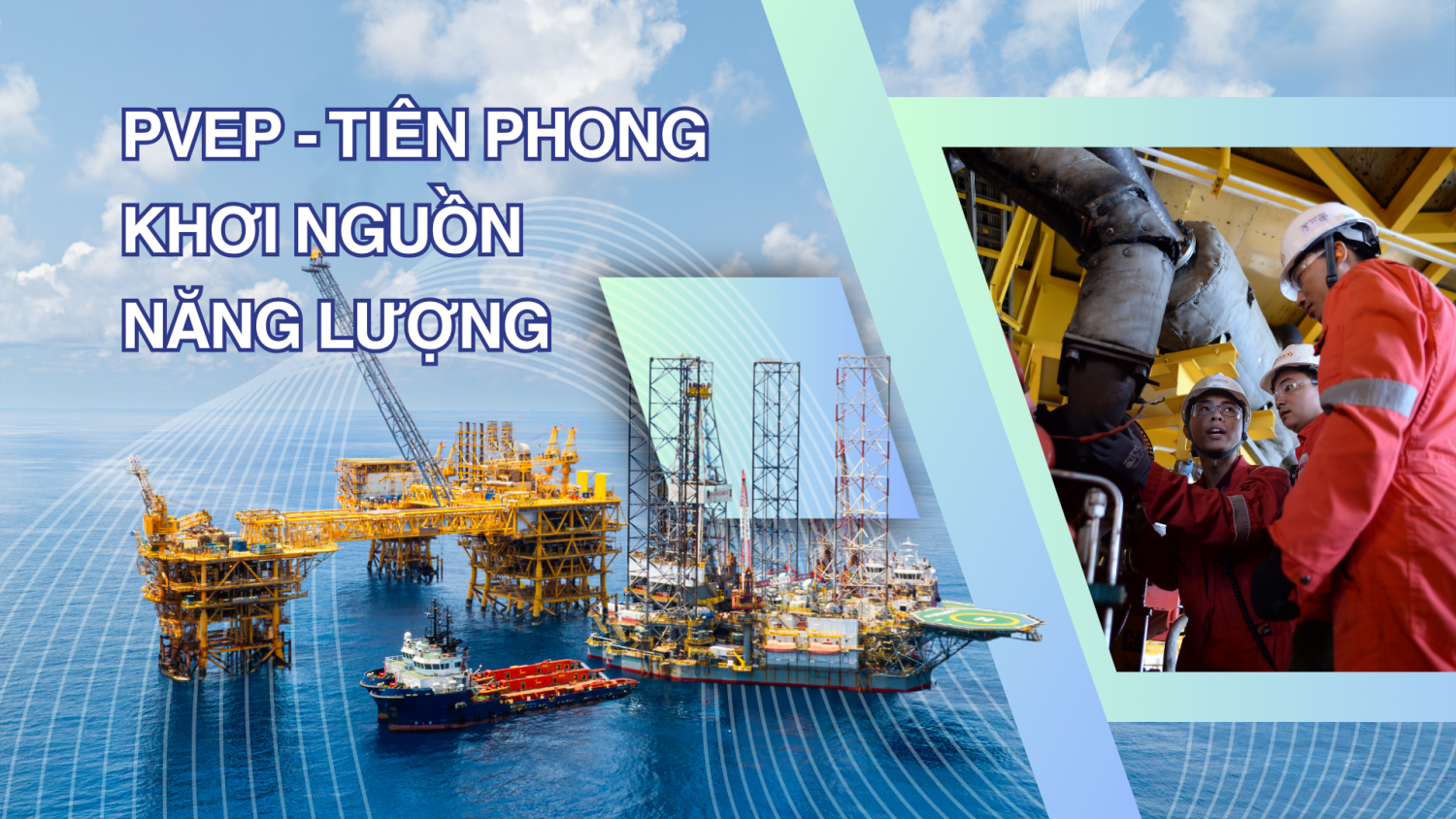 [E-Magazine] PVEP - Tiên phong khơi nguồn năng lượng