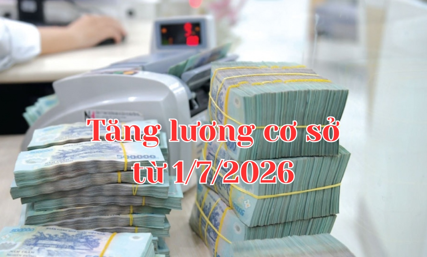 [Infographic] Chính thức tăng lương cơ sở từ 1/7/2026