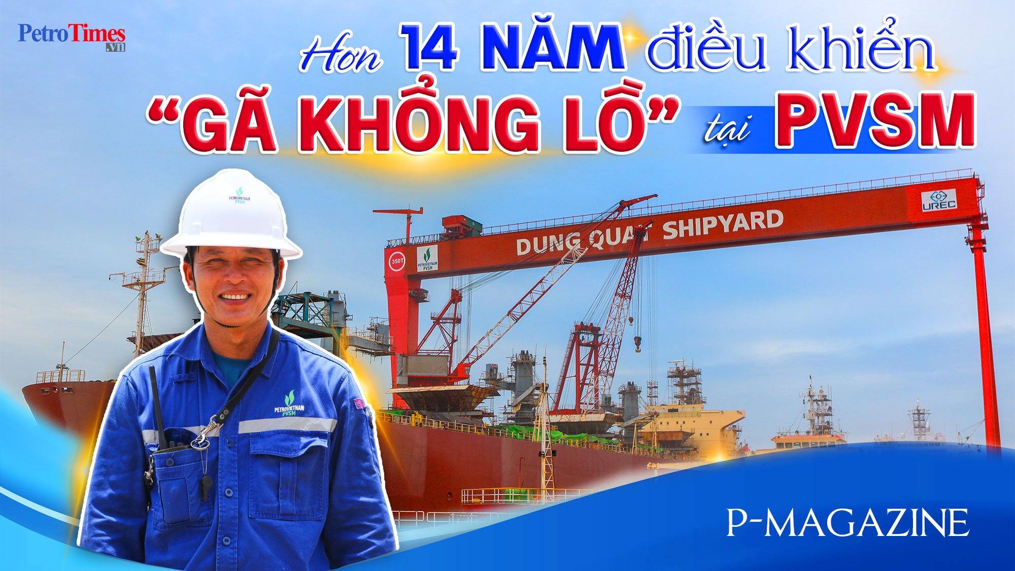 [P-Magazine] Hơn 14 năm điều khiển “gã khổng lồ” tại PVSM
