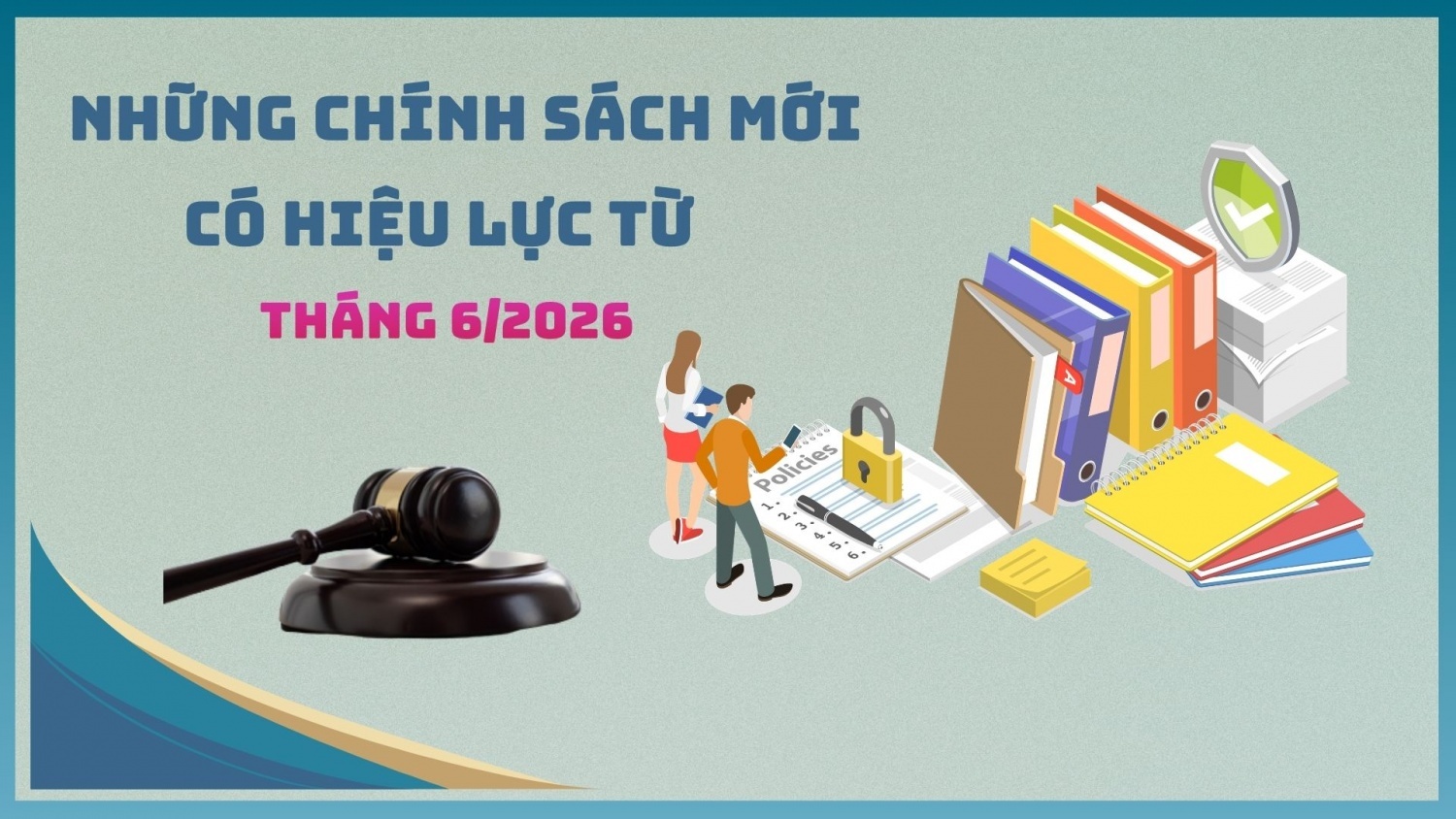 Những chính sách kinh tế có hiệu lực từ tháng 6/2026