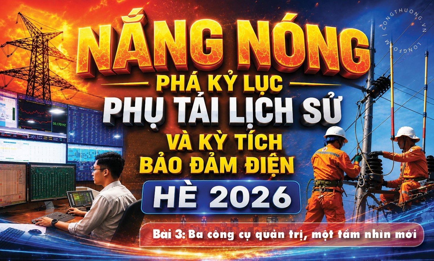 Nắng nóng phá kỷ lục phụ tải lịch sử và kỳ tích bảo đảm điện hè 2026 - Bài 3: Ba công cụ quản trị, một tầm nhìn mới