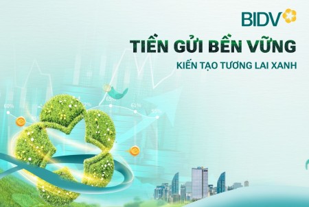 Giá trị vượt trội từ sản phẩm “Tiền gửi bền vững” của BIDV