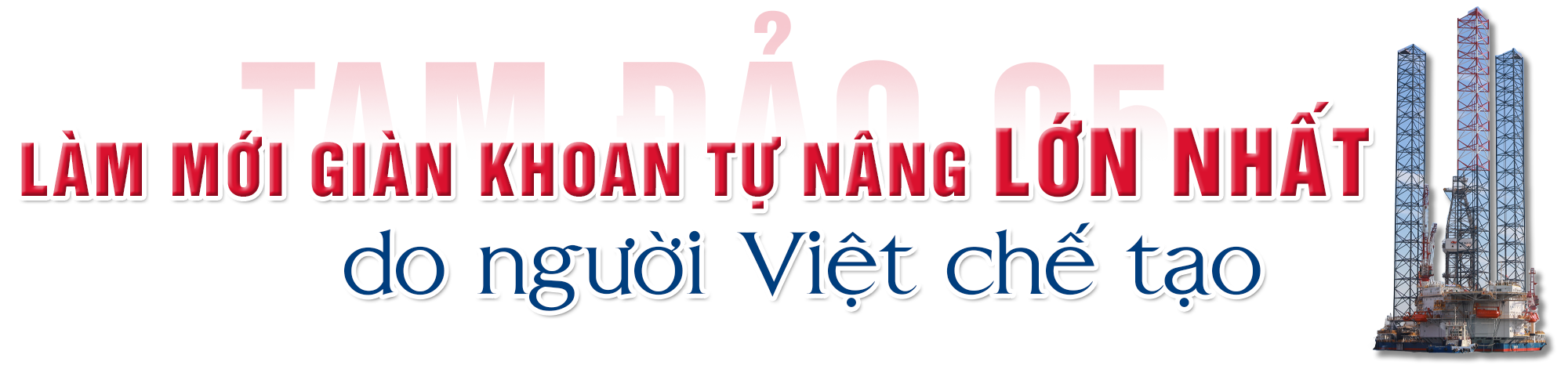 [P-Magazine] 52 ngày đêm đưa giàn khoan 18.000 tấn trở lại biển khơi