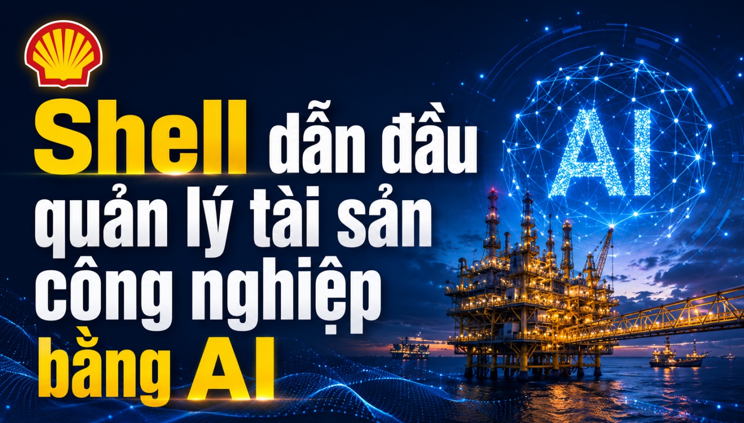 [Infographic] Shell dẫn đầu quản lý tài sản công nghiệp bằng AI