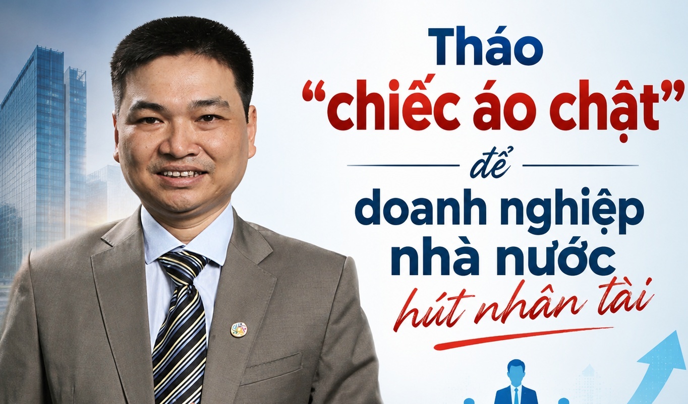 Tháo "chiếc áo chật" để doanh nghiệp nhà nước thu hút nhân tài