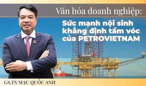Văn hóa doanh nghiệp là sức mạnh nội sinh khẳng định tầm vóc của PETROVIETNAM
