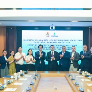 Công đoàn PETROVIETNAM tăng cường hợp tác với Liên hiệp Công đoàn Độc lập Nga
