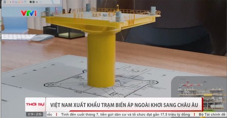 [VIDEO] Việt Nam xuất khẩu trạm biến áp ngoài khơi sang châu Âu