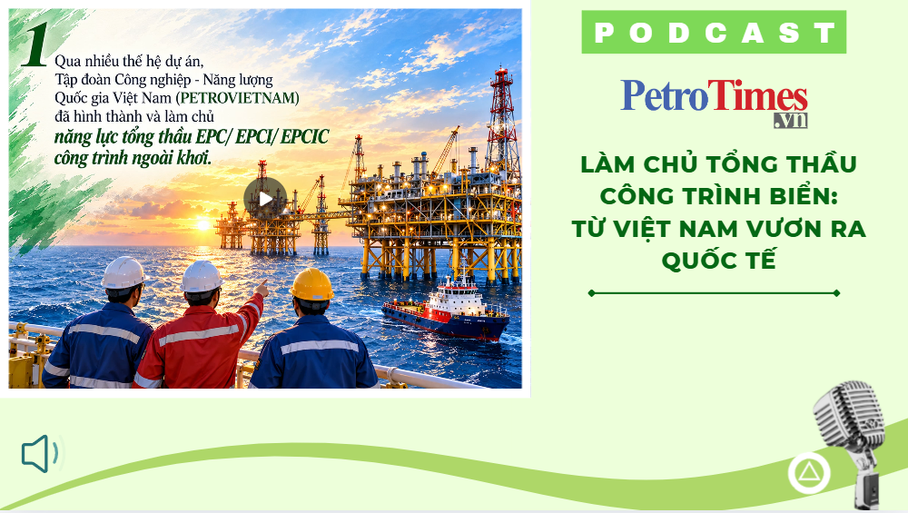 [PODCAST] Làm chủ tổng thầu công trình biển: Từ Việt Nam vươn ra quốc tế