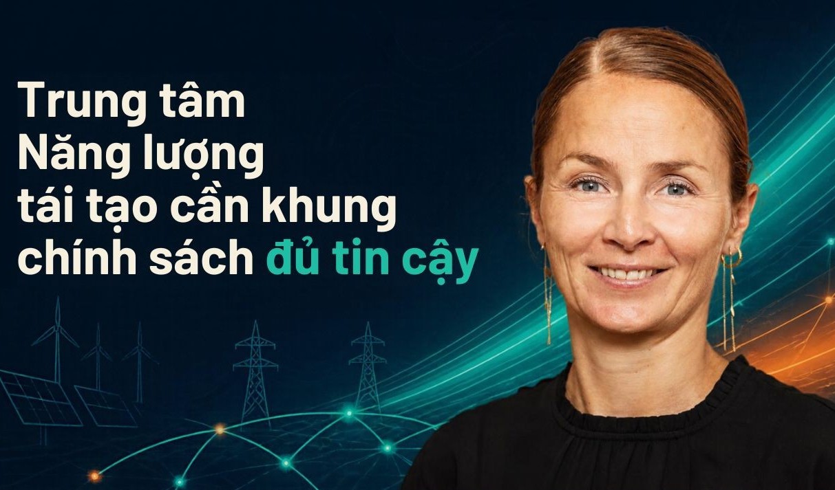 Bài 2: Trung tâm Năng lượng tái tạo cần khung chính sách đủ tin cậy