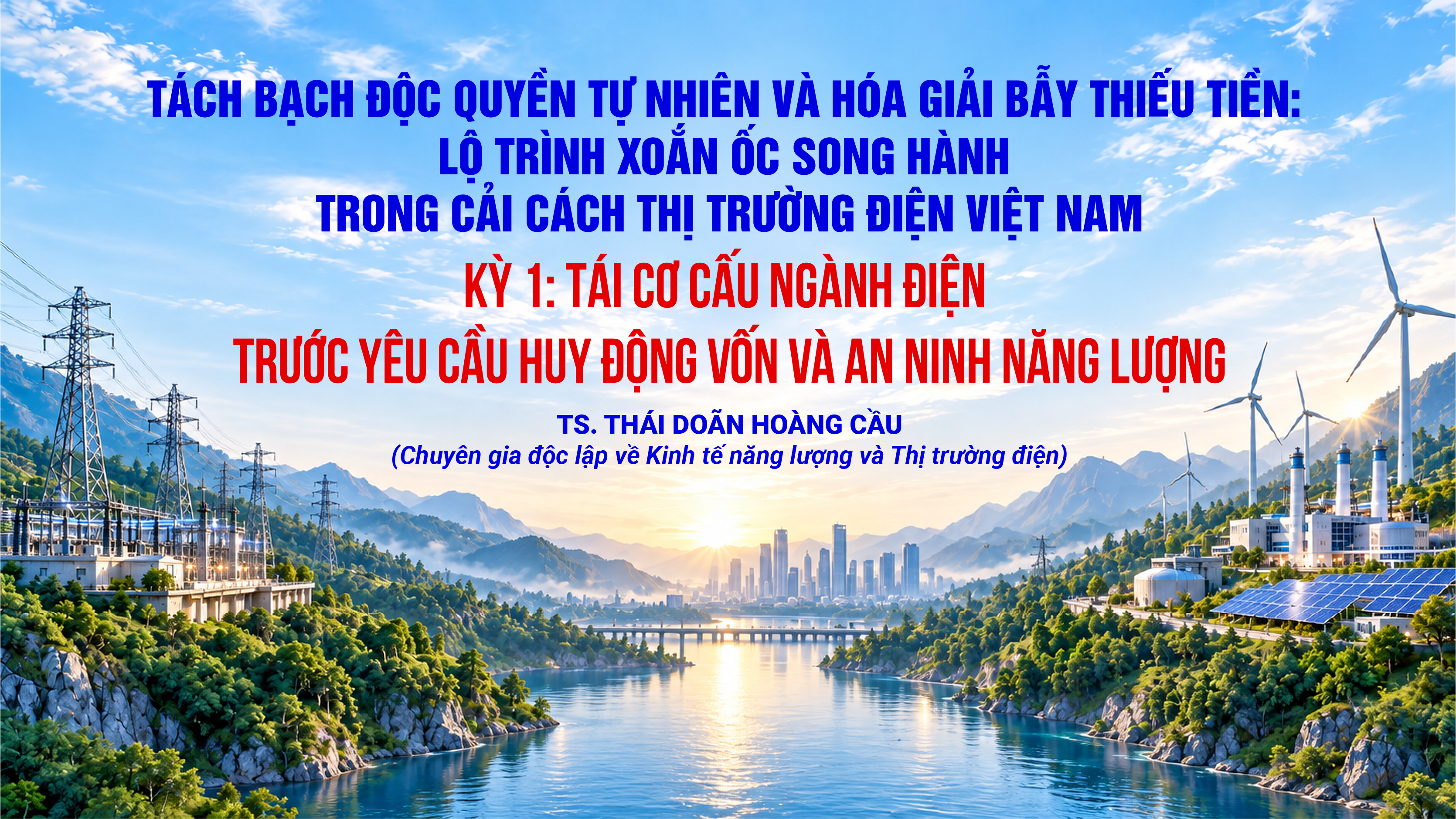 Kỳ 1: Tái cơ cấu ngành điện trước yêu cầu huy động vốn và an ninh năng lượng Kỳ 1: Tái cơ cấu ngành điện trước yêu cầu huy động vốn và an ninh năng lượng