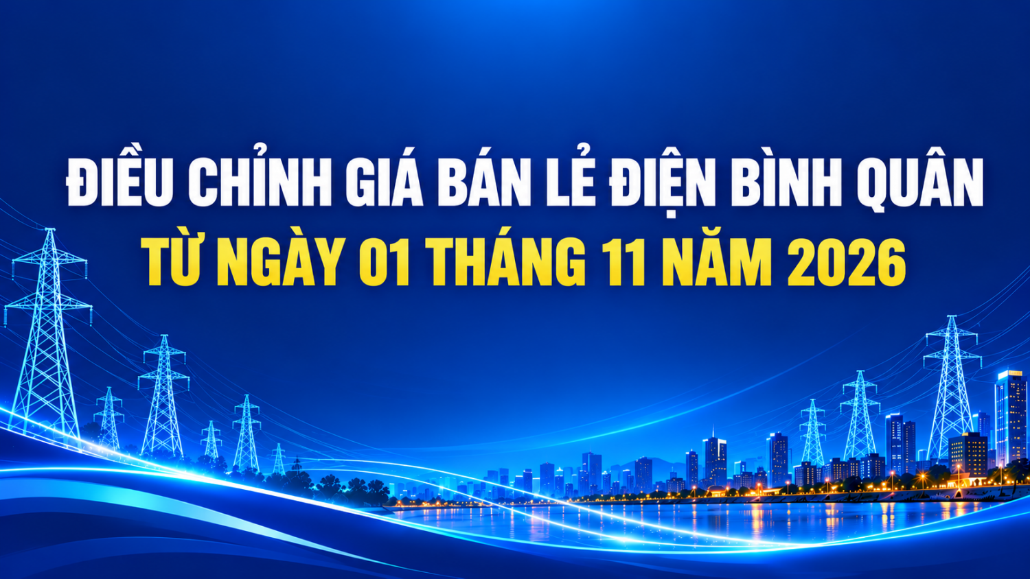 Điều chỉnh giá bán lẻ điện bình quân từ ngày 1/11/2026 Điều chỉnh giá bán lẻ điện bình quân từ ngày 1/11/2026