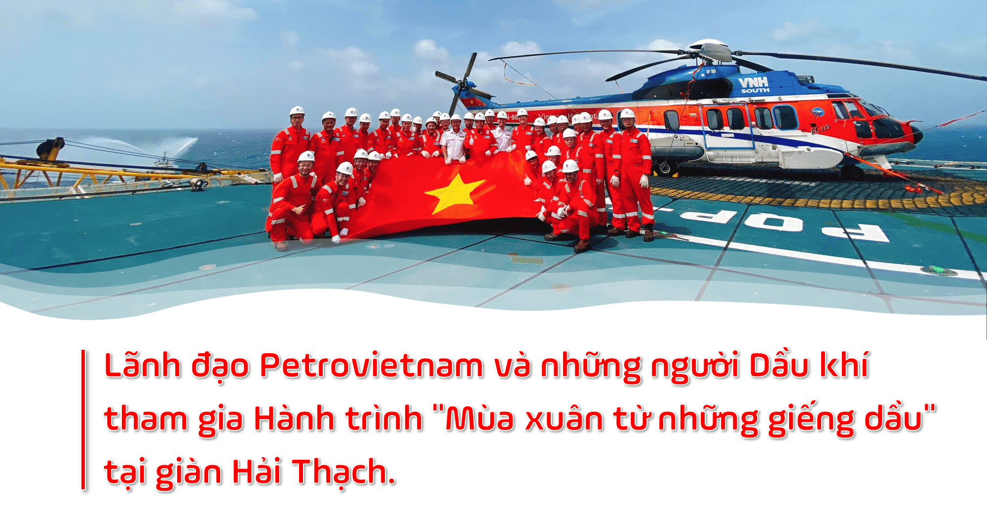 [E-Magazine] Mùa Xuân từ những giếng dầu: Hành trình xúc cảm của người dầu khí
