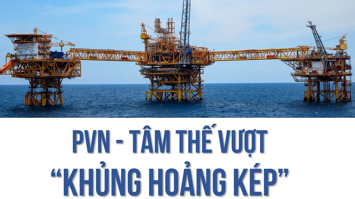 [E-magazine] PVN - Tâm thế vượt "khủng hoảng kép"